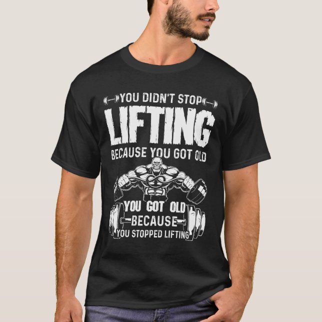You Didn't Stop Lifting T-Shirt (Front)