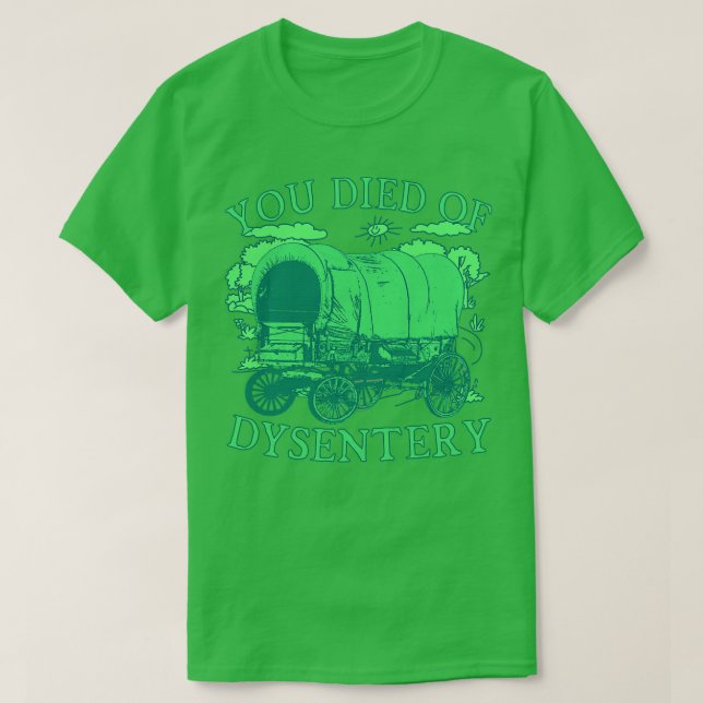 You Died of Dysentery Funny Oregon Classic Western T-Shirt (Design Front)