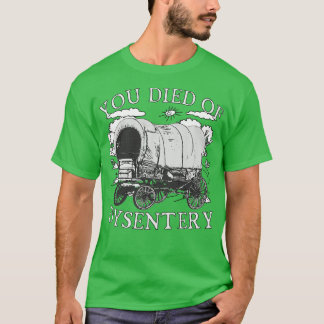 You Died of Dysentery Funny Oregon Classic Western T-Shirt