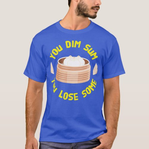 You Dim Sum You Lose Some Funny Asian Cuisine T_Shirt