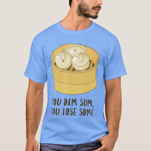 You Dim Sum You Lose Some Funny Asian Food Joke T_Shirt