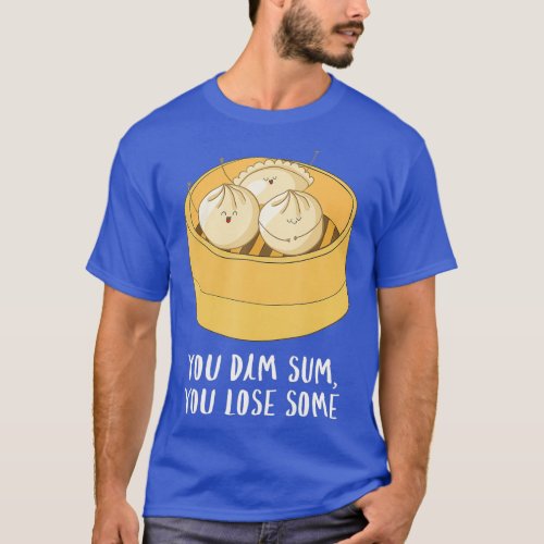 You Dim Sum You Lose Some Funny Asian Food Joke T_Shirt