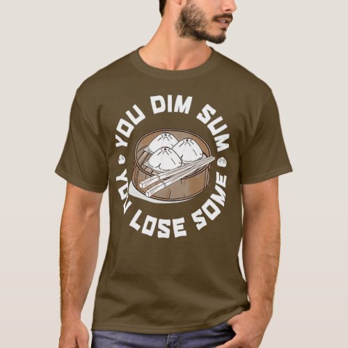 You Dim Sum You Lose Some Funny Asian Food Shirt