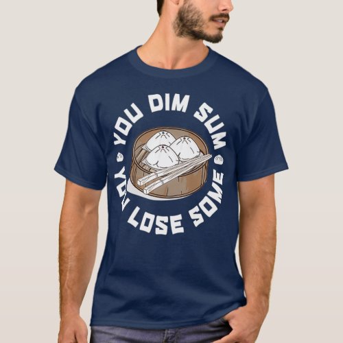 You Dim Sum You Lose Some Funny Asian Food T_Shirt