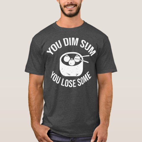 You Dim Sum You Lose Some Pun  Funny Asian T_Shirt