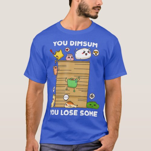 You Dim Sum You Lose Sum Chinese Food Pun Funny T_Shirt