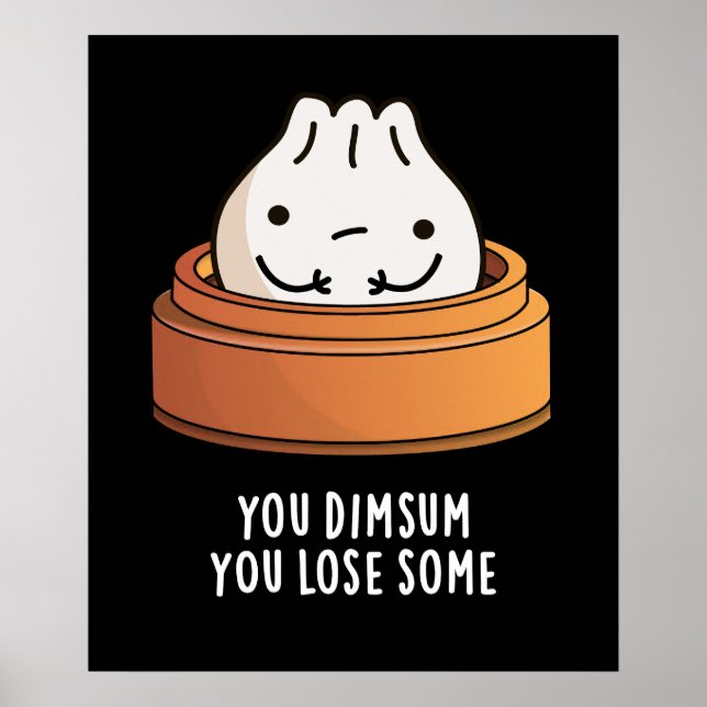 You Dimsum You Lose Some Funny Food Pun Dark BG Poster (Front)
