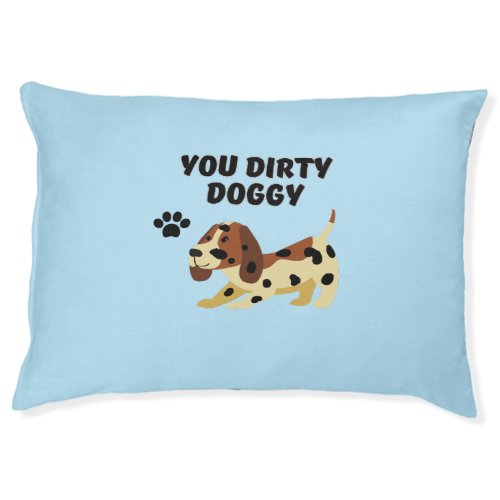 You dirty doggy pet bed