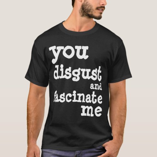 you disgust T_Shirt