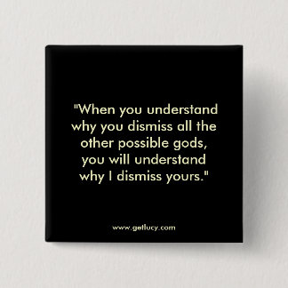 You Dismiss All Other Gods... Button