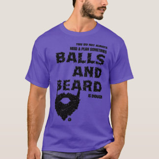 you do not always need a plan sometimes and beard T-Shirt