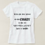 You do not have to be crazy to be an archaeologist T-Shirt