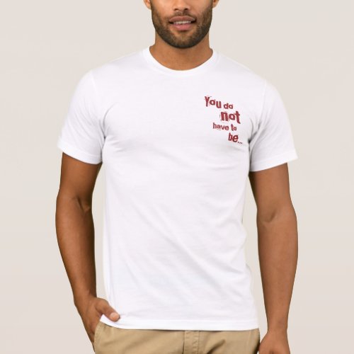 You do not have to be T_Shirt
