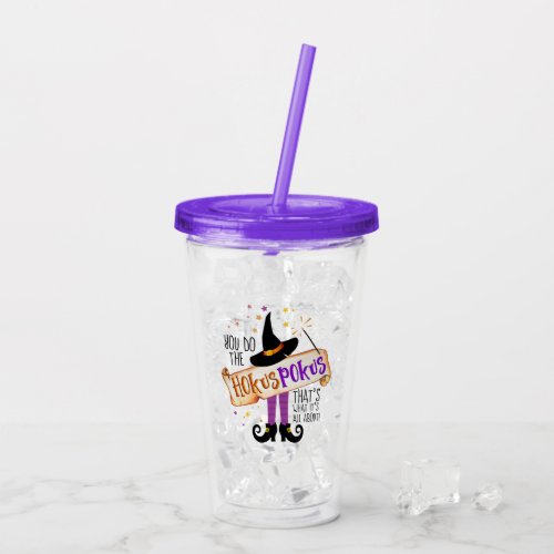 You Do the Hokus Pokus Witch Magic ID982 Acrylic Tumbler