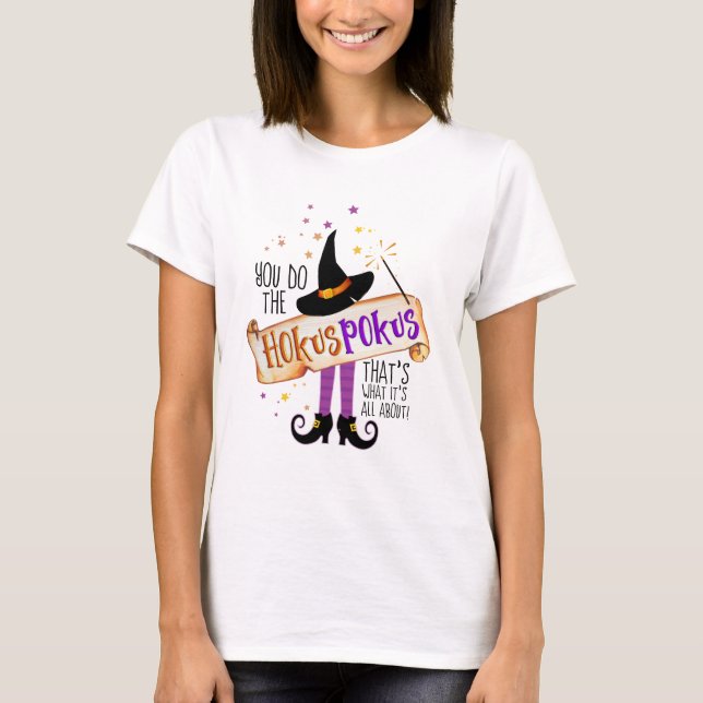 You Do the Hokus Pokus Witch Magic ID982 T-Shirt (Front)