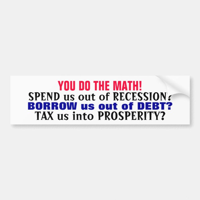 YOU DO THE MATH! (IT'S ECONOMIC STUPIDITY!) BUMPER STICKER (Front)