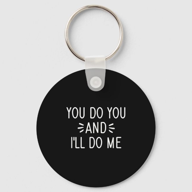 You Do You And I'll Do Me, Funny, Jokes, Sarcastic Keychain (Front)
