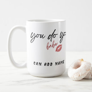 You Do You Babe Sassy Customize Coffee Mug