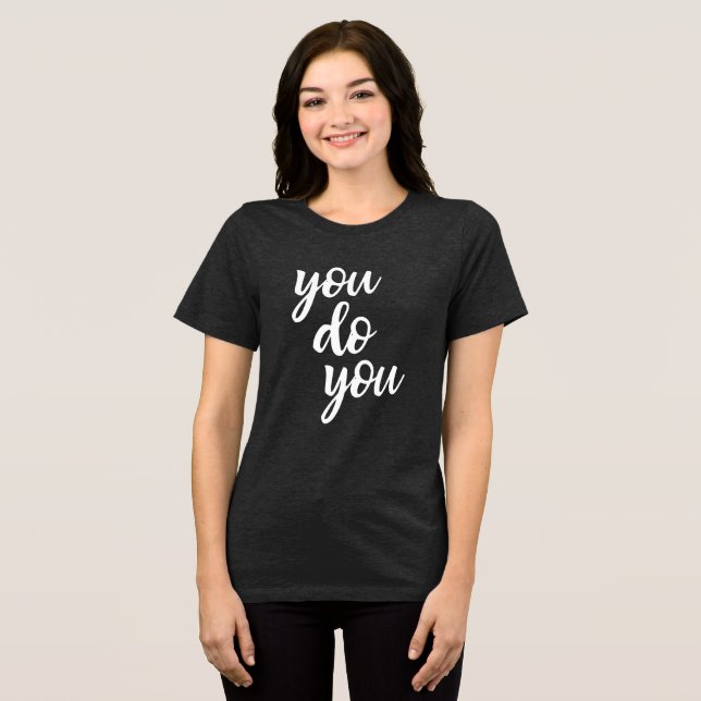You Do You Sassy Sarcasm Quote Tri-Blend Shirt (Front Full)