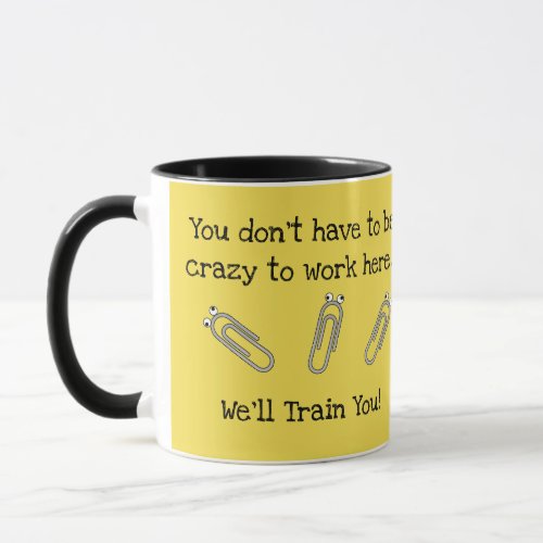 You Dont Have To Be Crazy To Work Here Mug