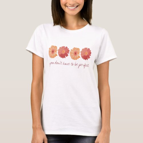 You dont have to be perfect T_Shirt