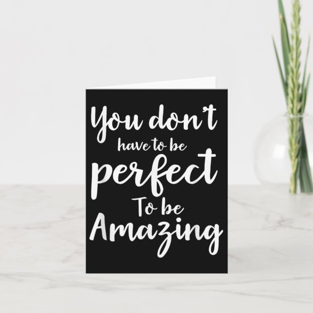 You Don’t Have To Be Perfect To Be Amazing Motivat Card (Front)