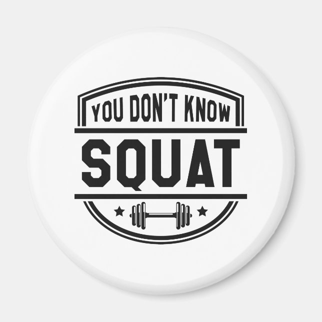 You Don’t Know Squat Magnet (Front)