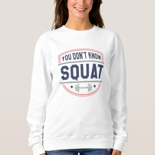 You Don’t Know Squat Sweatshirt (Front)