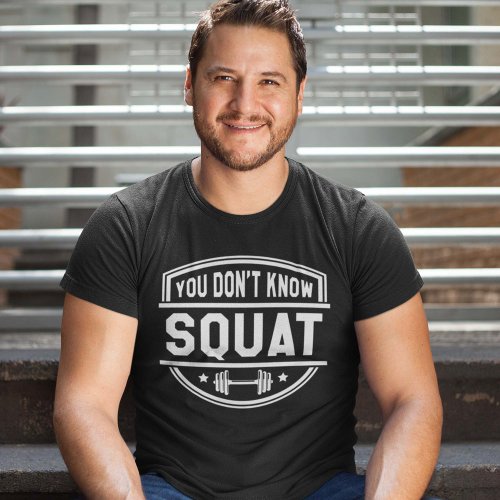 You Dont Know Squat T_Shirt