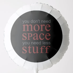 You don’t need more space. You need less stuff. Balloon