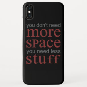 You don’t need more space. You need less stuff. iPhone XS Max Case