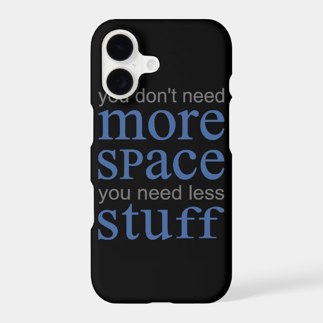 You don’t need more space. You need less stuff. Iphone Case (Back)
