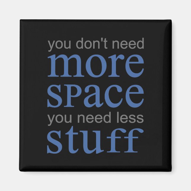 You don’t need more space. You need less stuff. Magnet (Front)