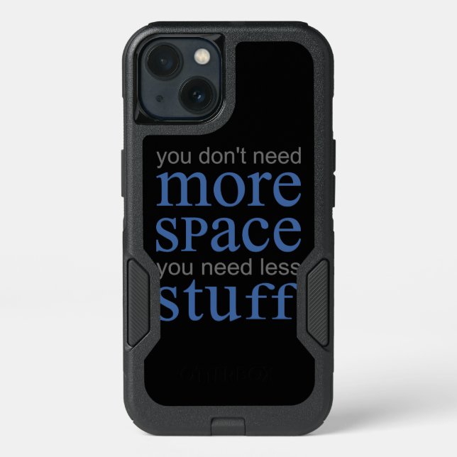You don’t need more space. You need less stuff. Otterbox iPhone Case (Back)
