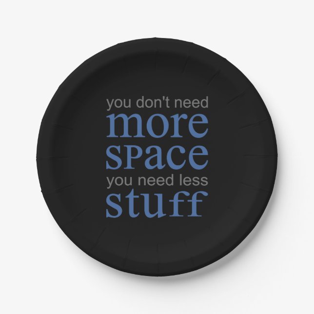 You don’t need more space. You need less stuff. Paper Plates (Front)