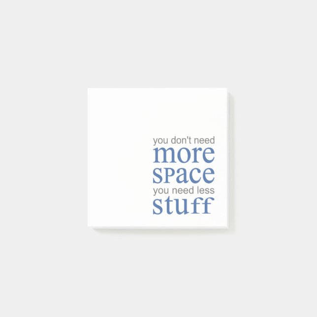 You don’t need more space. You need less stuff. Post-it Notes (Front)