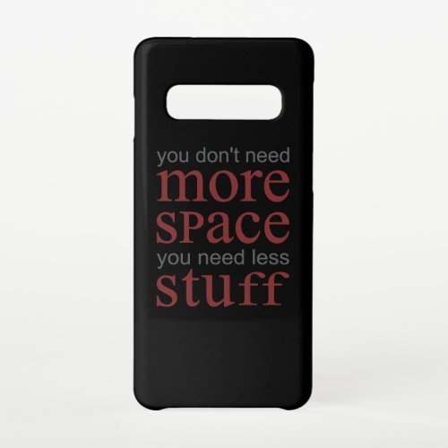 You dont need more space You need less stuff Samsung Galaxy S10 Case