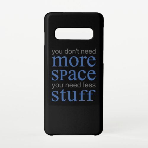 You dont need more space You need less stuff Samsung Galaxy S10 Case