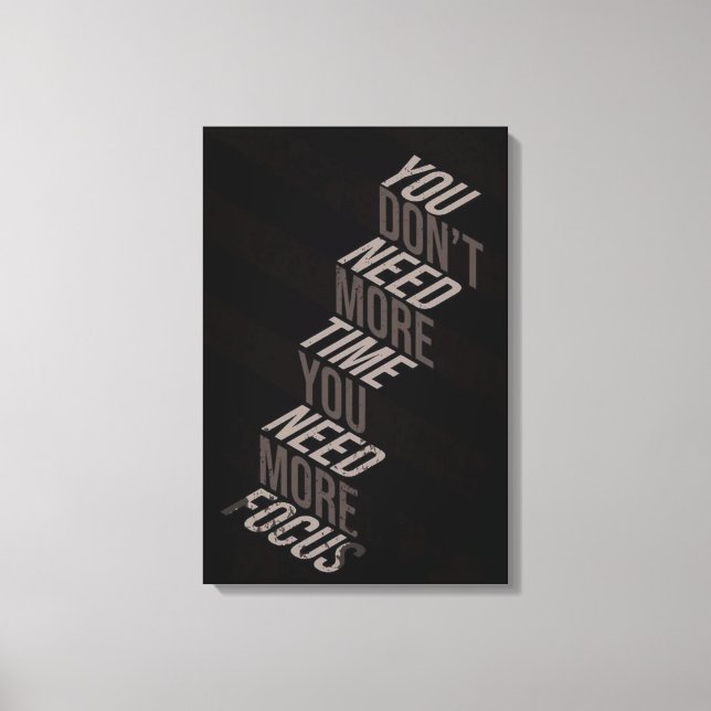 You Don’t Need More Time You Need More Focus Canvas Print (Front)