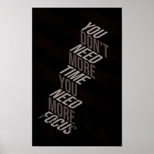 You Don’t Need More Time You Need More Focus Poster