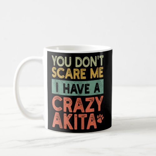 You Don t Scare Me American Akita Owner Pet Dog Fu Coffee Mug