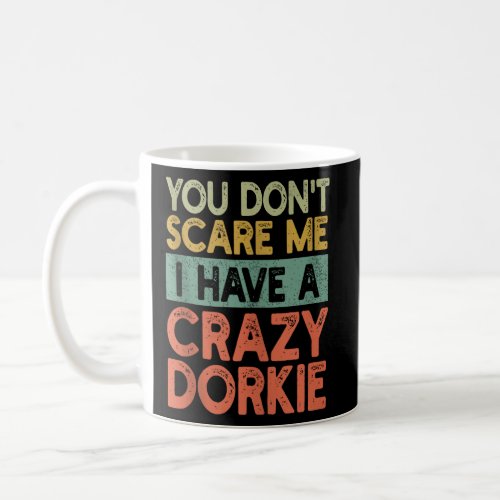 You Don t Scare Me Dorkie Owner Pet Dog Mom Dad Fu Coffee Mug