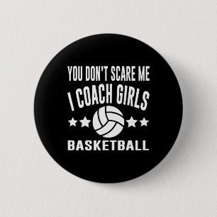 You Don’t Scare Me I Coach Girls Basketball  Button