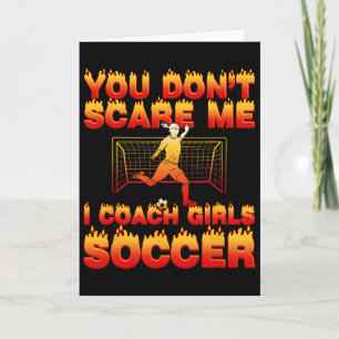 You Don’t Scare Me I Coach Girls Soccer Funny Quot Card