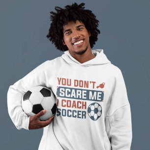 You Don’t Scare Me I Coach Soccer Hoodie