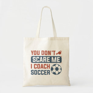 You Don’t Scare Me I Coach Soccer Tote Bag