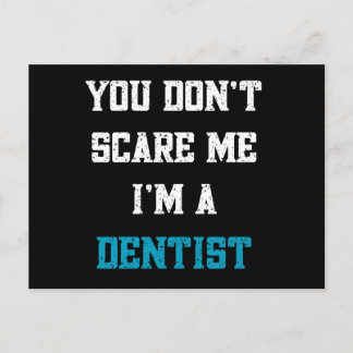 You don’t scare me i’m a dentist postcard