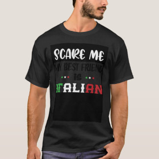You Don t Scare Me My Best Friend is Italian Ital T-Shirt