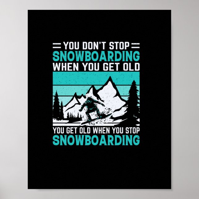 you_don_t_stop_snowboarding_when_you_get_old_you_g poster (Front)