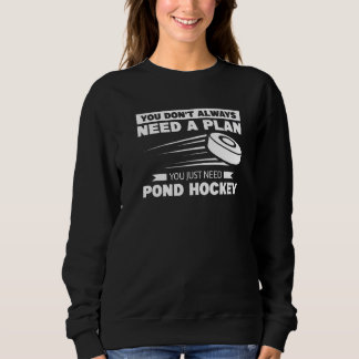 You Don't Always Need A Plan You Just Need Pond Ho Sweatshirt